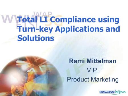 Total LI Compliance using Turn-key Applications and Solutions Rami Mittelman V.P. Product Marketing.