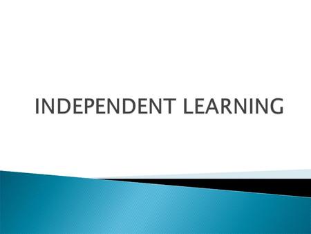 Dependent learners Independent learners rely heavily on the teacher