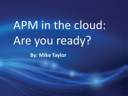 Compuware Confidential. Do Not Duplicate THANK YOU APM in the cloud: Are you ready? By: Mike Taylor.