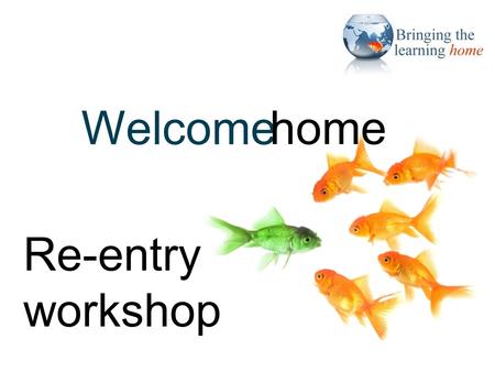 Title slide 1 Welcome home Re-entry workshop. title slide 2 Professional & future benefits re-entry workshop.