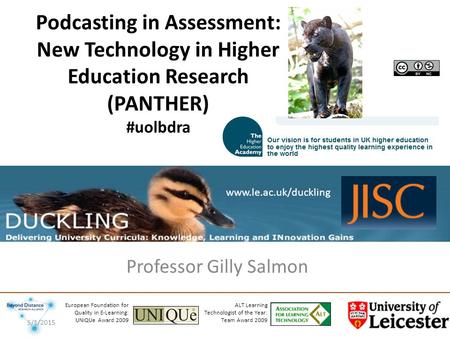 Podcasting in Assessment: New Technology in Higher Education Research (PANTHER) #uolbdra Professor Gilly Salmon ALT Learning Technologist of the Year: