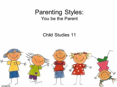 Parenting Styles: You be the Parent Child Studies 11