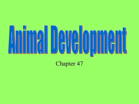 Animal Development Chapter 47.