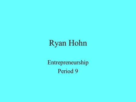 Ryan Hohn Entrepreneurship Period 9. Sole Proprietorship Easiest and most popular form of business Receives profits Incurs losses Liable for all debts.
