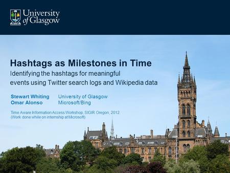 Hashtags as Milestones in Time Identifying the hashtags for meaningful events using Twitter search logs and Wikipedia data Stewart Whiting University of.