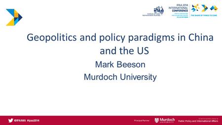 Geopolitics and policy paradigms in China and the US Mark Beeson Murdoch University.