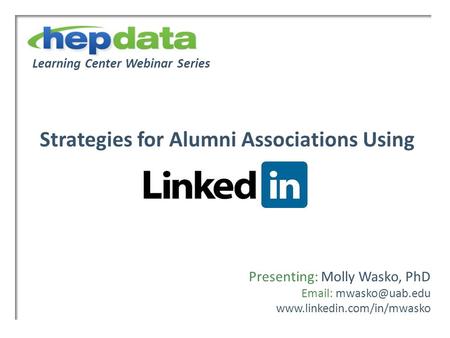 Learning Center Webinar Series Strategies for Alumni Associations Using Presenting: Molly Wasko, PhD
