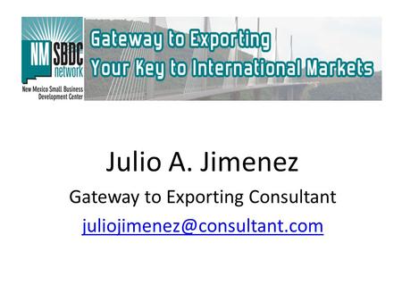 Julio A. Jimenez Gateway to Exporting Consultant