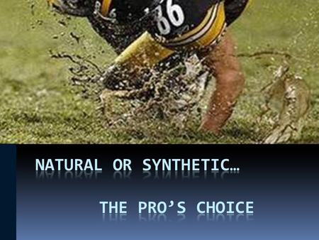 Current Research and Marketing suggests that Synthetic Turf performs comparably to Natural Turf  Footing  Minor Injuries  Major Injuries  Hardness.