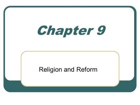Chapter 9 Religion and Reform.