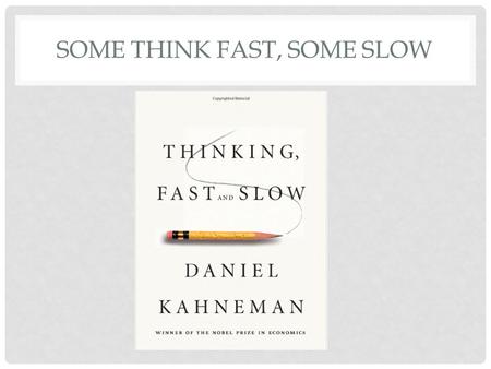 SOME THINK FAST, SOME SLOW. SIC PRESENTATION, 9/12/2013 JUST THINK!