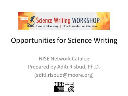 Opportunities for Science Writing NISE Network Catalog Prepared by Aditi Risbud, Ph.D.