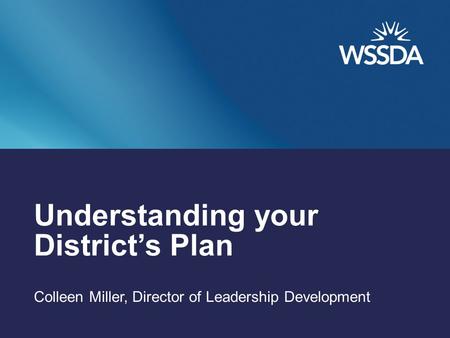 Understanding your District’s Plan Colleen Miller, Director of Leadership Development.