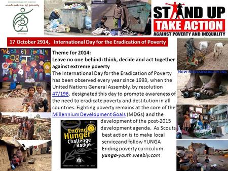 17 October 2914, International Day for the Eradication of Poverty Theme for 2014: Leave no one behind: think, decide and act together against extreme poverty.