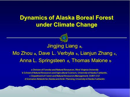 Dynamics of Alaska Boreal Forest under Climate Change Jingjing Liang, Jingjing Liang a, Mo Zhou a, Dave L. Verbyla b, Lianjun Zhang c, Anna L. Springsteen.