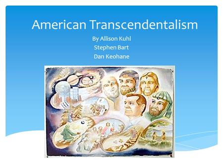 American Transcendentalism By Allison Kuhl Stephen Bart Dan Keohane.