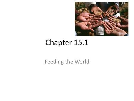 Chapter 15.1 Feeding the World.