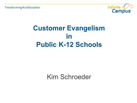 Customer Evangelism in Public K-12 Schools Kim Schroeder.