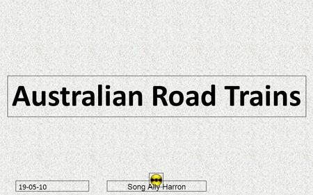 19-05-10 Australian Road Trains Song Ally Harron.