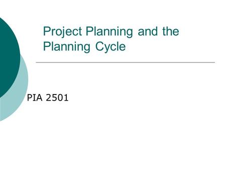 Project Planning and the Planning Cycle PIA 2501.