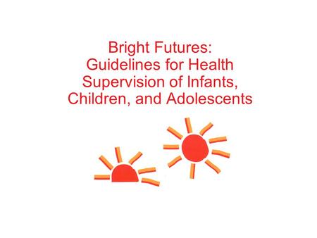 Bright Futures: Guidelines for Health Supervision of Infants, Children, and Adolescents.
