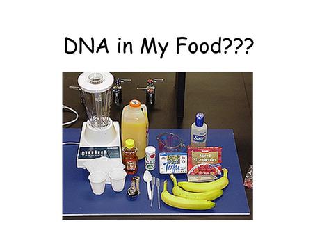 DNA in My Food???. What is DNA ? Determines characteristics of all living organisms Composed of a four-letter nucleotide/molecule alphabet referred to.