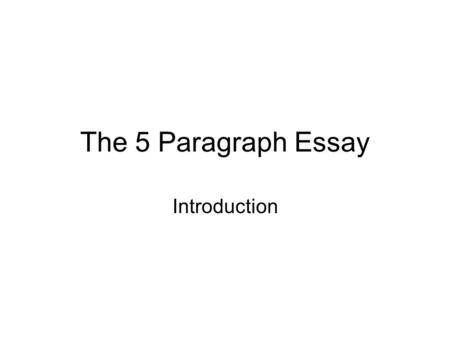The 5 Paragraph Essay Introduction. Expository Essay Attempts to explain the subject to the audience –Explain a process –Compare/ contrast two items –I.D.
