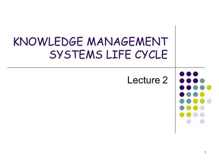KNOWLEDGE MANAGEMENT SYSTEMS LIFE CYCLE
