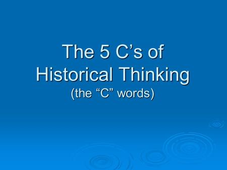 The 5 C’s of Historical Thinking (the “C” words)
