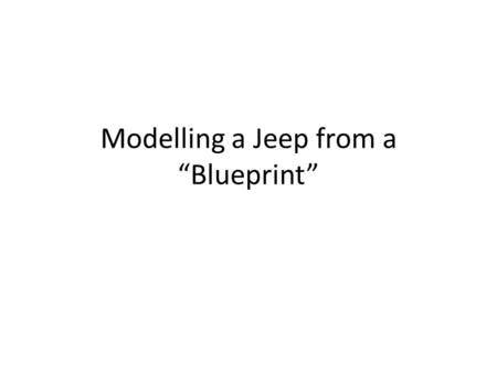 Modelling a Jeep from a “Blueprint”. 1. Import jpeg graphic (file…import…) and place in SketchUp. I entered 50’ to keep image large, making it easier.