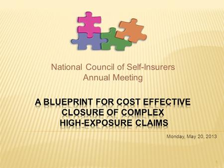 Monday, May 20, 2013 1 National Council of Self-Insurers Annual Meeting.