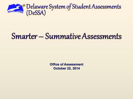 Office of Assessment October 22, 2014. Smarter ELA/Literacy Smarter Mathematics Smarter Interim Comp Assessments Smarter Digital Library DCAS Science.