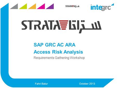 Fahri BaturOctober 2013 SAP GRC AC ARA Access Risk Analysis Requirements Gathering Workshop.