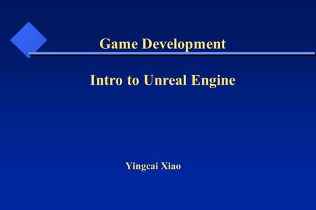 Yingcai Xiao Game Development Intro to Unreal Engine.