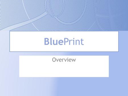 BluePrint Overview. What is BluePrint? a Strategic Management Information System designed to automate the Strategic Management and Monitoring process,