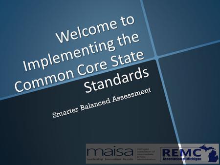 Welcome to Implementing the Common Core State Standards Smarter Balanced Assessment.