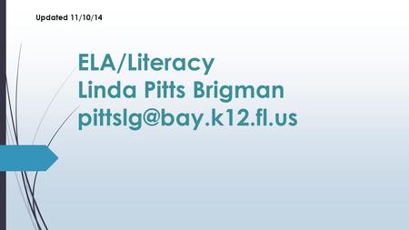 ELA/Literacy Linda Pitts Brigman Updated 11/10/14.