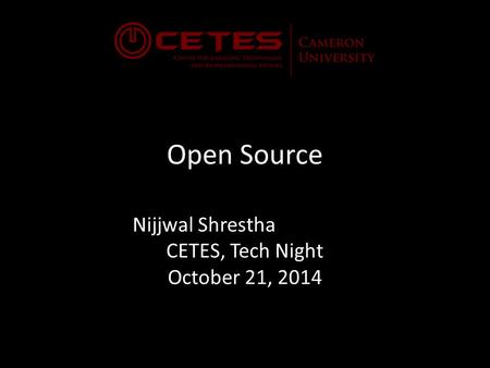 Open Source Nijjwal Shrestha CETES, Tech Night October 21, 2014.