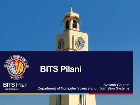 BITS Pilani Avinash Gautam Department of Computer Science and Information Systems.