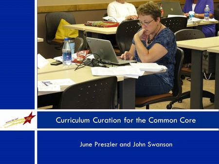 June Preszler and John Swanson Curriculum Curation for the Common Core.
