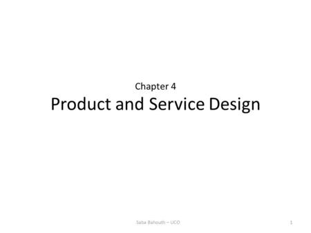 Chapter 4 Product and Service Design 1Saba Bahouth – UCO.