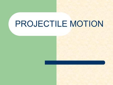PROJECTILE MOTION.