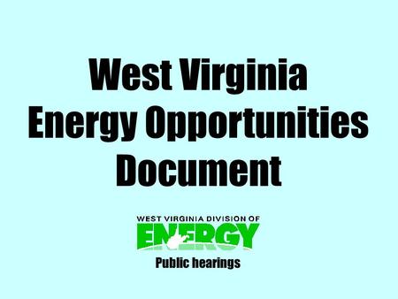 West Virginia Energy Opportunities Document Public hearings.