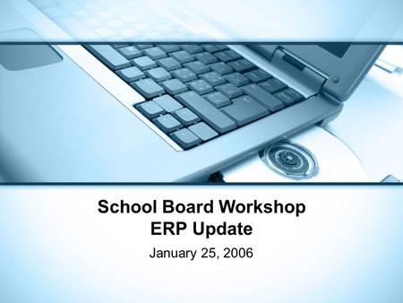 School Board Workshop ERP Update January 25, 2006.