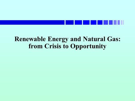 Renewable Energy and Natural Gas: from Crisis to Opportunity.