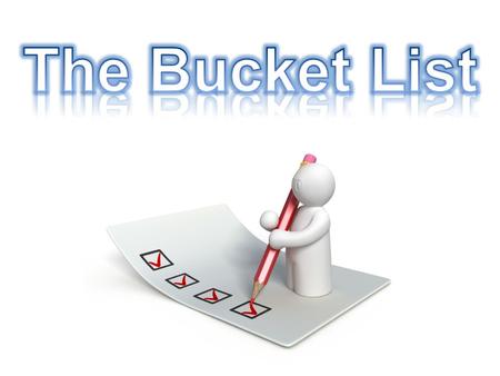 “The Bucket List” “God's List” We have many lists that detail a genealogy of someone in the Old Testament or Jesus (Matthew 1), we find lists of the faithful.