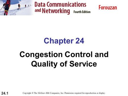 24.1 Chapter 24 Congestion Control and Quality of Service Copyright © The McGraw-Hill Companies, Inc. Permission required for reproduction or display.