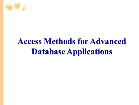 Access Methods for Advanced Database Applications.