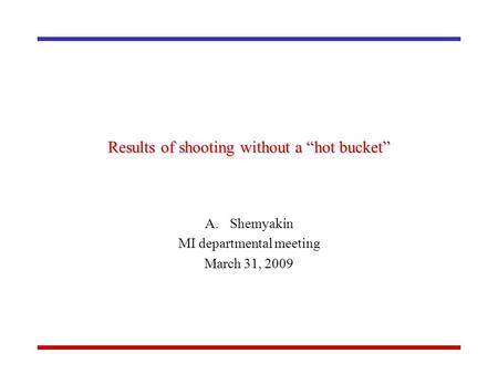 Results of shooting without a “hot bucket” A.Shemyakin MI departmental meeting March 31, 2009.