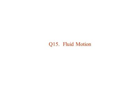Q15.	Fluid Motion.